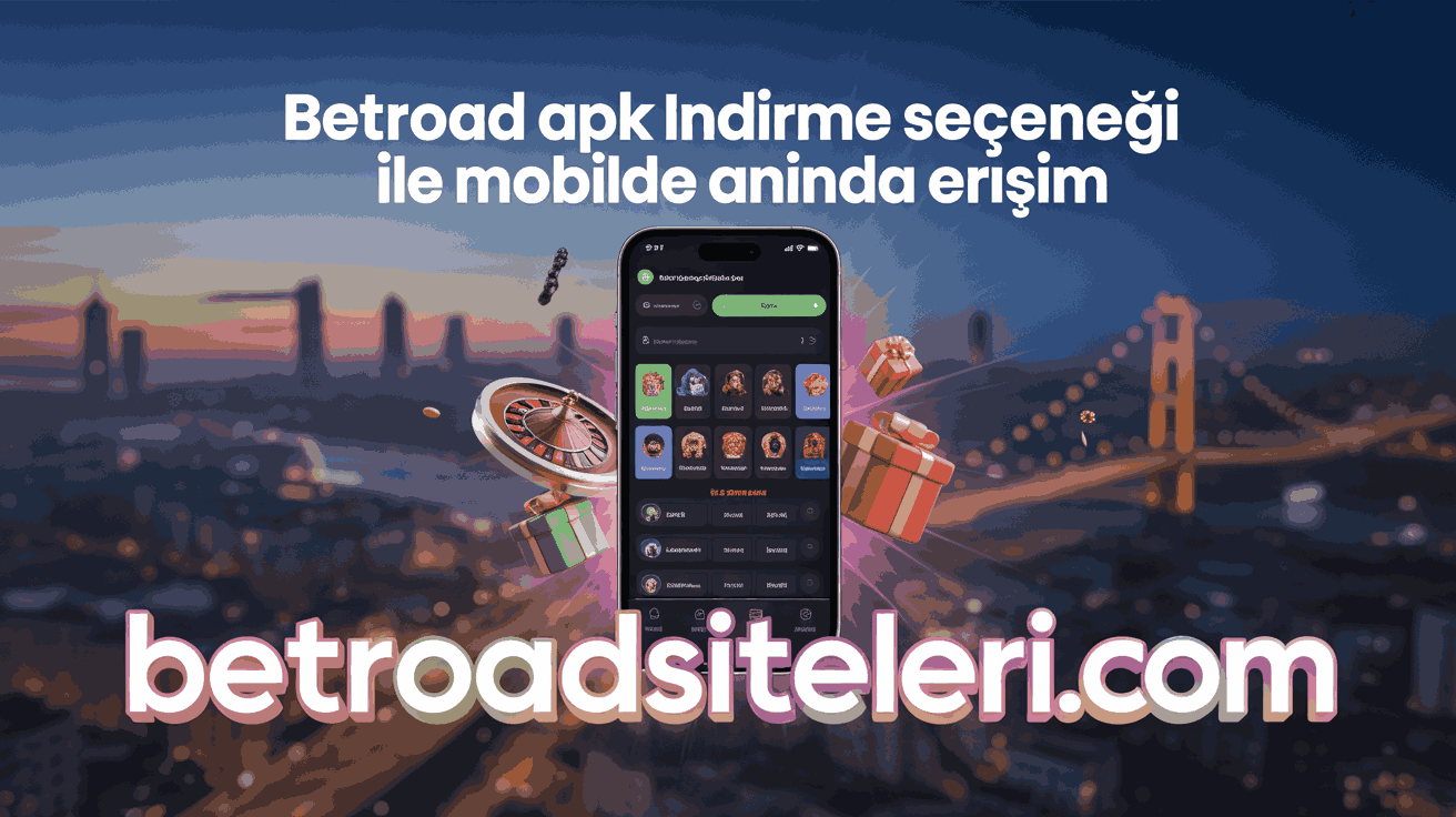 Betroad Apk İndirme Seçeneği ile Mobilde Anında Erişim