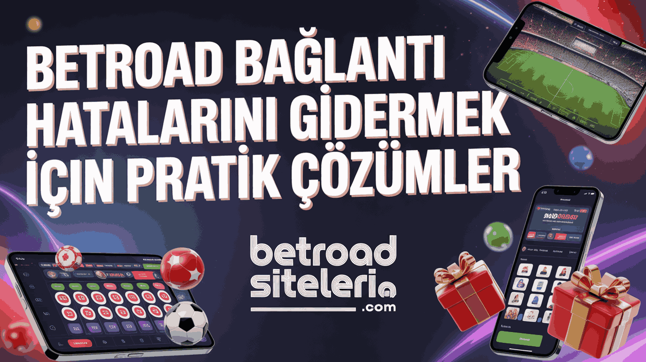Betroad Bağlantı Hatalarını Gidermek İçin Pratik Çözümler