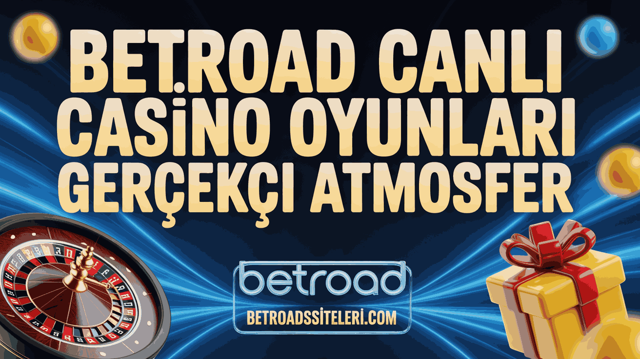 Betroad Canlı Casino Oyunları Gerçekçi Atmosfer