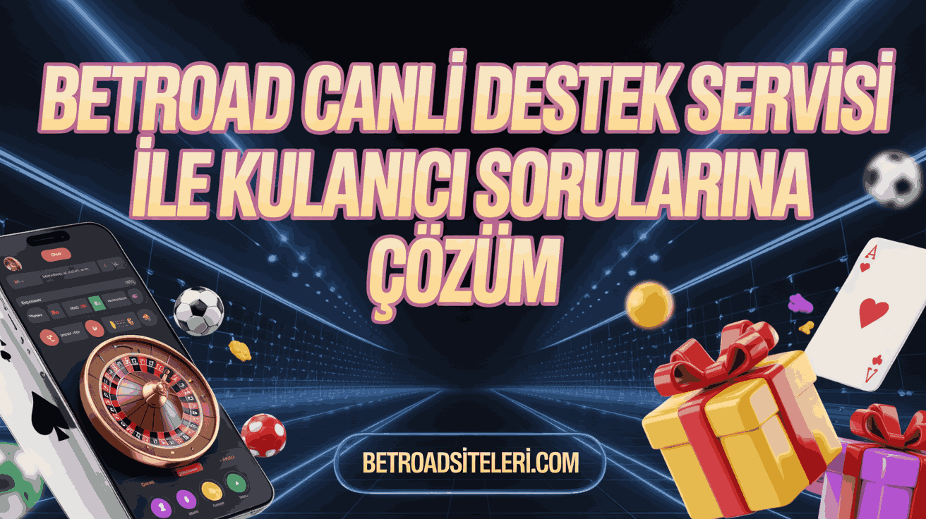 Betroad Canlı Destek Servisi ile Kullanıcı Sorularına Çözüm