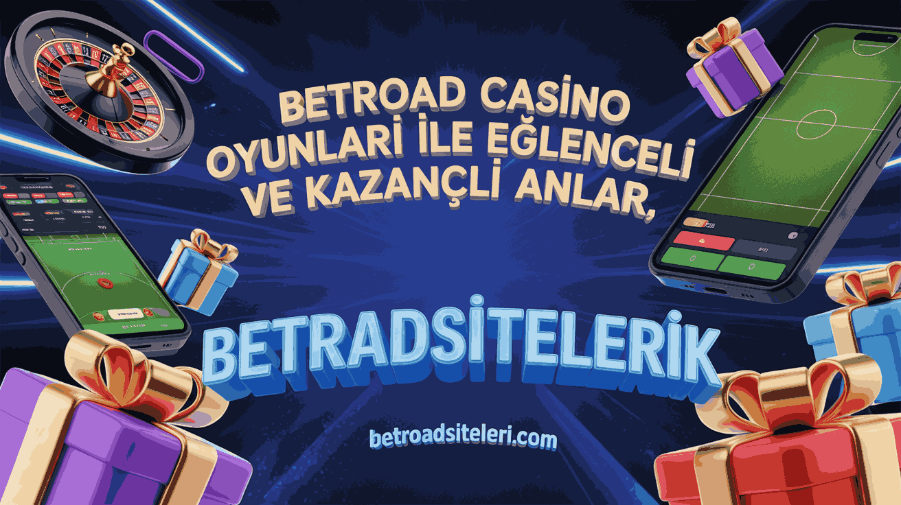 Betroad Casino Oyunları ile Eğlenceli ve Kazançlı Anlar