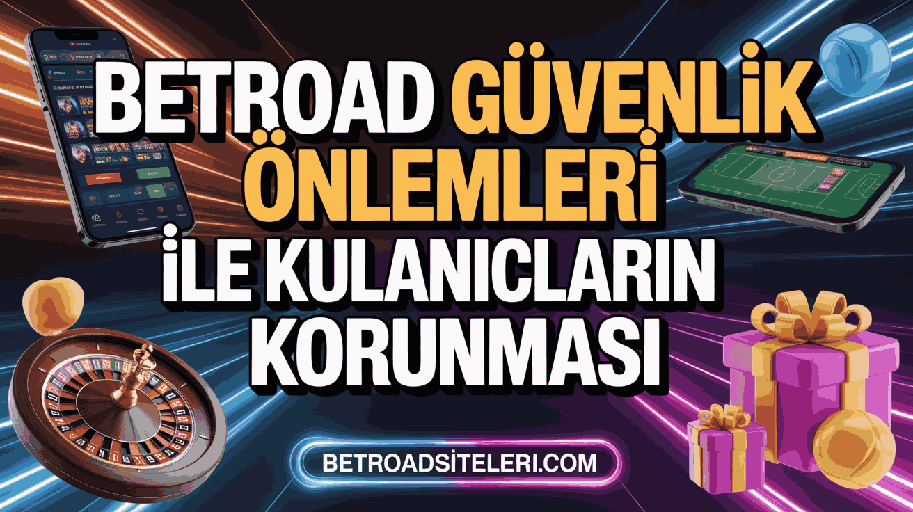Betroad Güvenlik Önlemleri ile Kullanıcıların Korunması