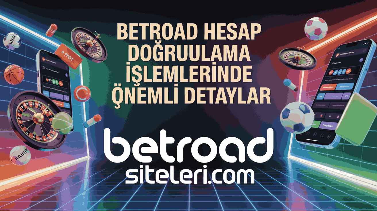 Betroad Hesap Doğrulama İşlemlerinde Önemli Detaylar