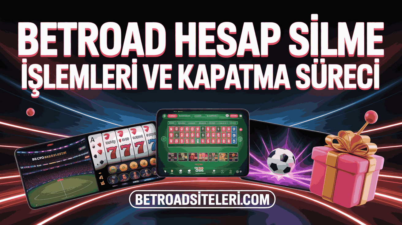 Betroad Hesap Silme İşlemleri ve Kapatma Süreci