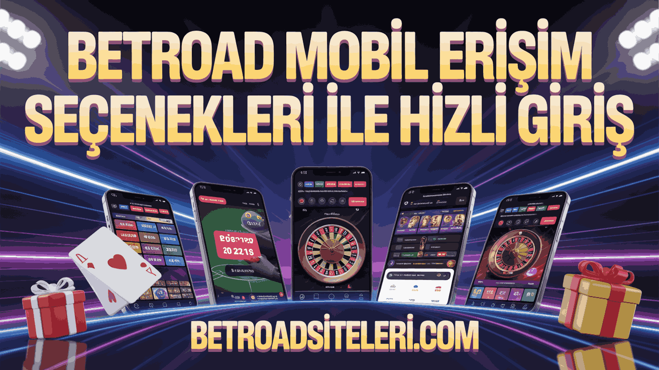 Betroad Mobil Erişim Seçenekleri ile Hızlı Giriş