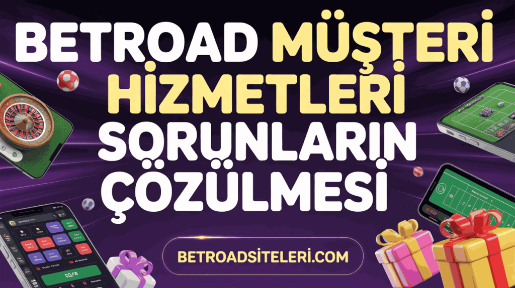 betroad musteri hizmetleri sorunlarin cozulmesi