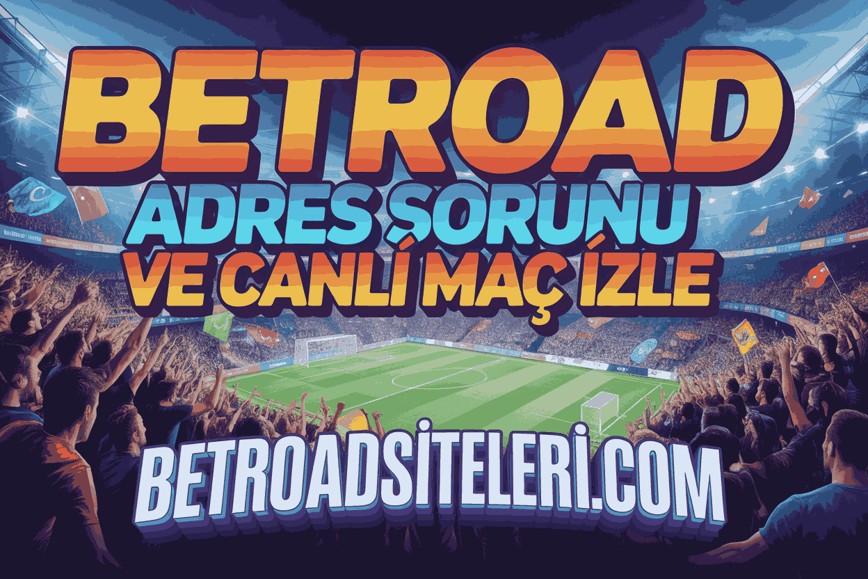 Betroad Adres Sorunu Ve Canlı Maç İzle