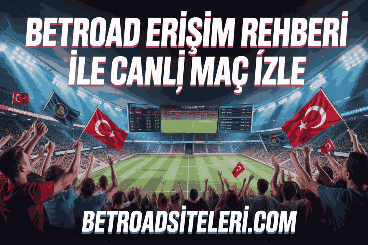 Betroad Erişim Rehberi ile Canlı Maç İzle
