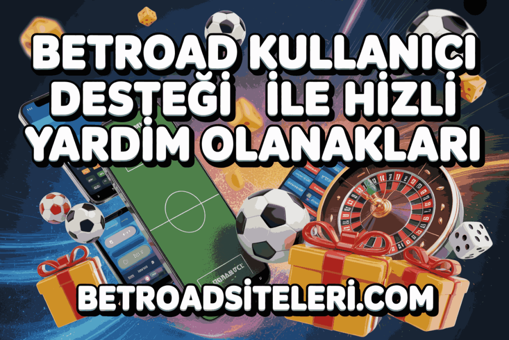 betroad kullanici destegi ile hizli yardim olanaklari
