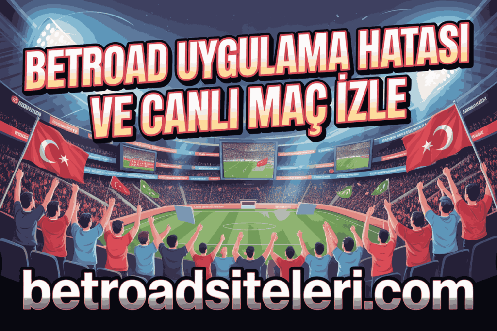 betroad uygulama hatasi ve canli mac izle