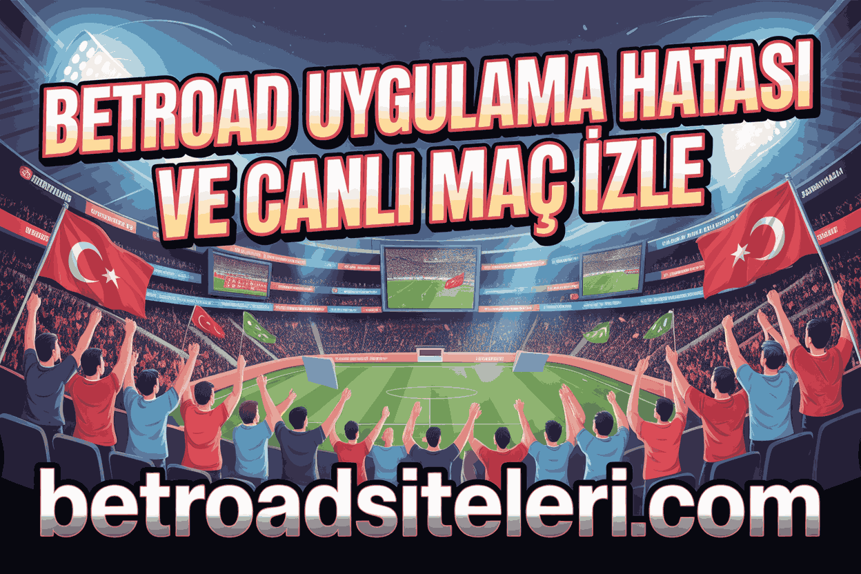 Betroad Uygulama Hatası ve Canlı Maç İzle